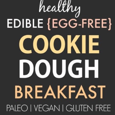 Healthy Edible Egg-Free Breakfast Cookie Dough (V, GF, DF, P)- Easy guilt-free and flourless eggless cookie dough- Ready in 5 minutes and freezer friendly! {vegan, gluten free, paleo recipe}- thebigmansworld.com